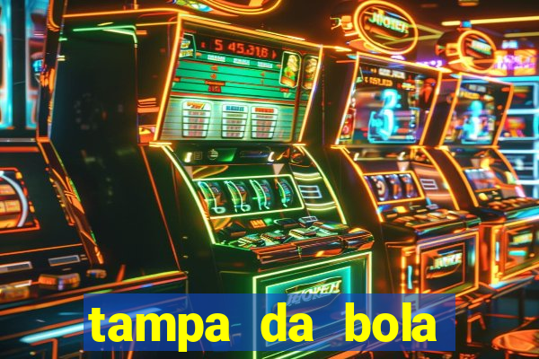 tampa da bola futebol ao vivo hoje